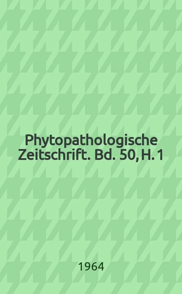 Phytopathologische Zeitschrift. Bd. 50, H. 1
