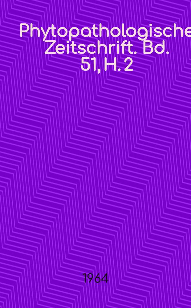 Phytopathologische Zeitschrift. Bd. 51, H. 2