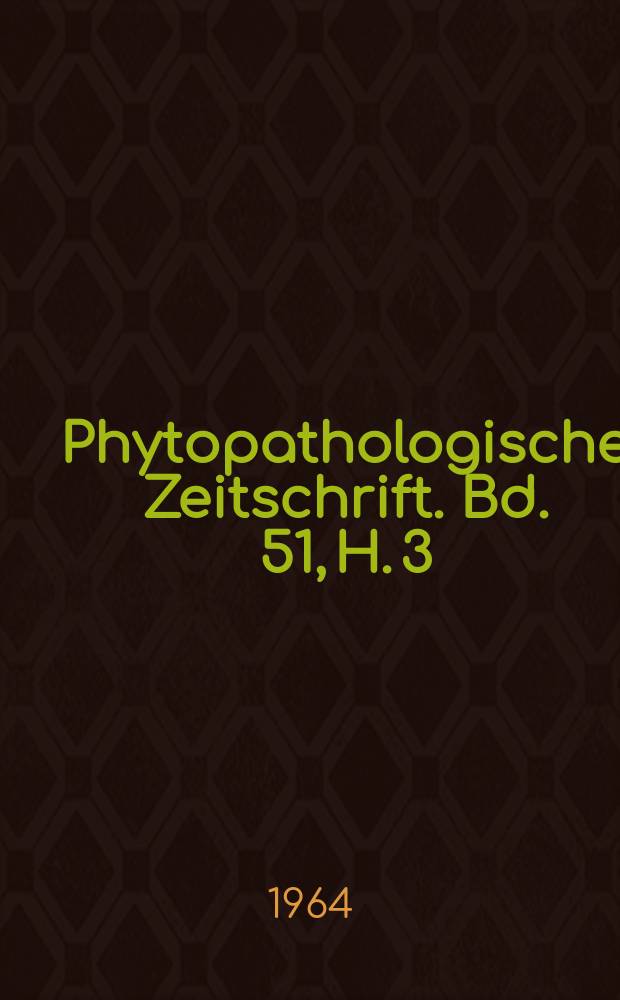 Phytopathologische Zeitschrift. Bd. 51, H. 3