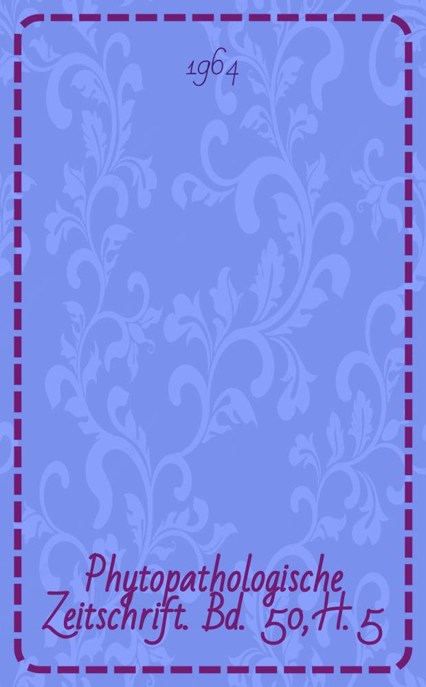 Phytopathologische Zeitschrift. Bd. 50, H. 5/6