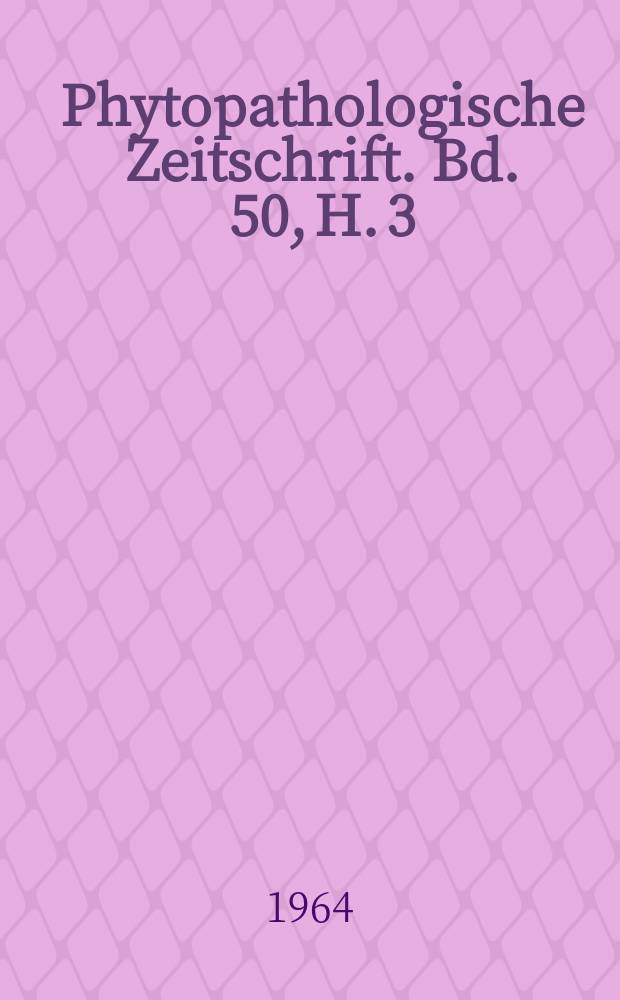 Phytopathologische Zeitschrift. Bd. 50, H. 3