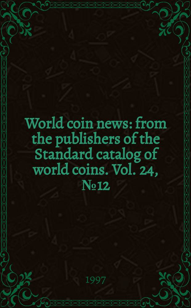 World coin news : from the publishers of the Standard catalog of world coins. Vol. 24, № 12