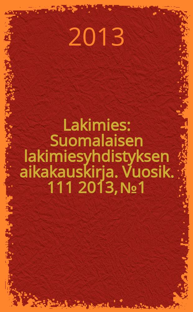 Lakimies : Suomalaisen lakimiesyhdistyksen aikakauskirja. Vuosik. 111 2013, № 1