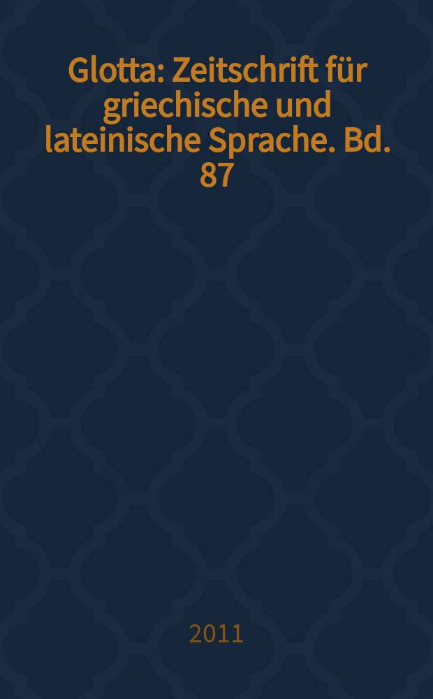 Glotta : Zeitschrift für griechische und lateinische Sprache. Bd. 87