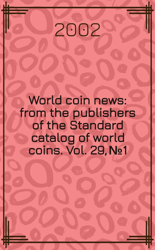 World coin news : from the publishers of the Standard catalog of world coins. Vol. 29, № 1