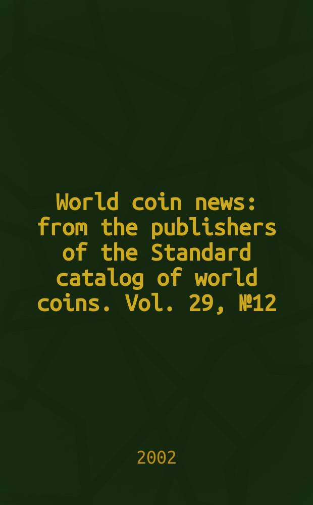 World coin news : from the publishers of the Standard catalog of world coins. Vol. 29, № 12
