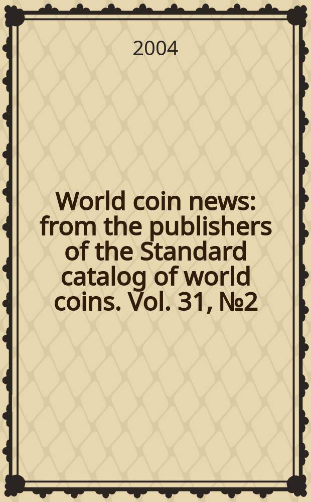 World coin news : from the publishers of the Standard catalog of world coins. Vol. 31, № 2