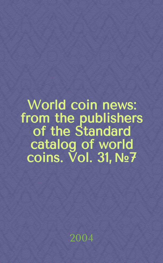 World coin news : from the publishers of the Standard catalog of world coins. Vol. 31, № 7