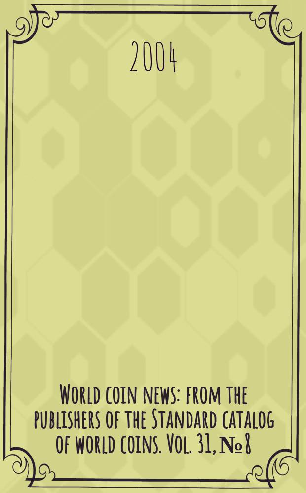 World coin news : from the publishers of the Standard catalog of world coins. Vol. 31, № 8