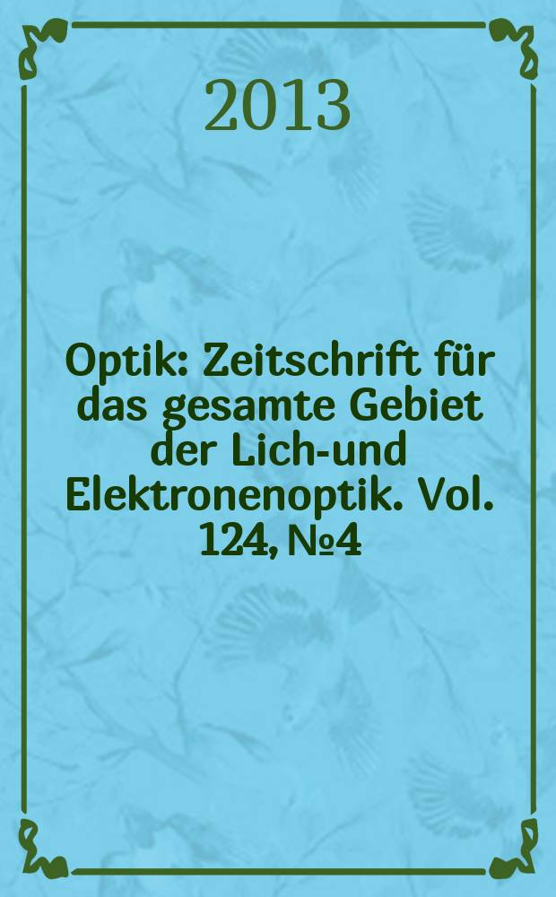 Optik : Zeitschrift f&uuml;r das gesamte Gebiet der Licht- und Elektronenoptik. Vol. 124, № 4