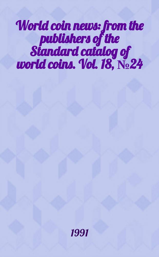 World coin news : from the publishers of the Standard catalog of world coins. Vol. 18, № 24
