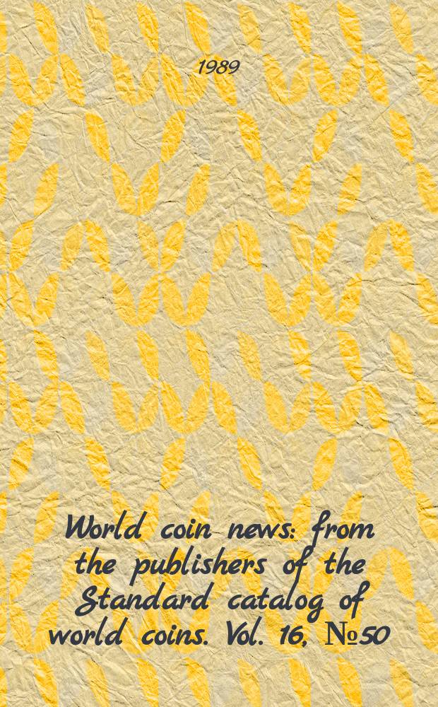 World coin news : from the publishers of the Standard catalog of world coins. Vol. 16, № 50