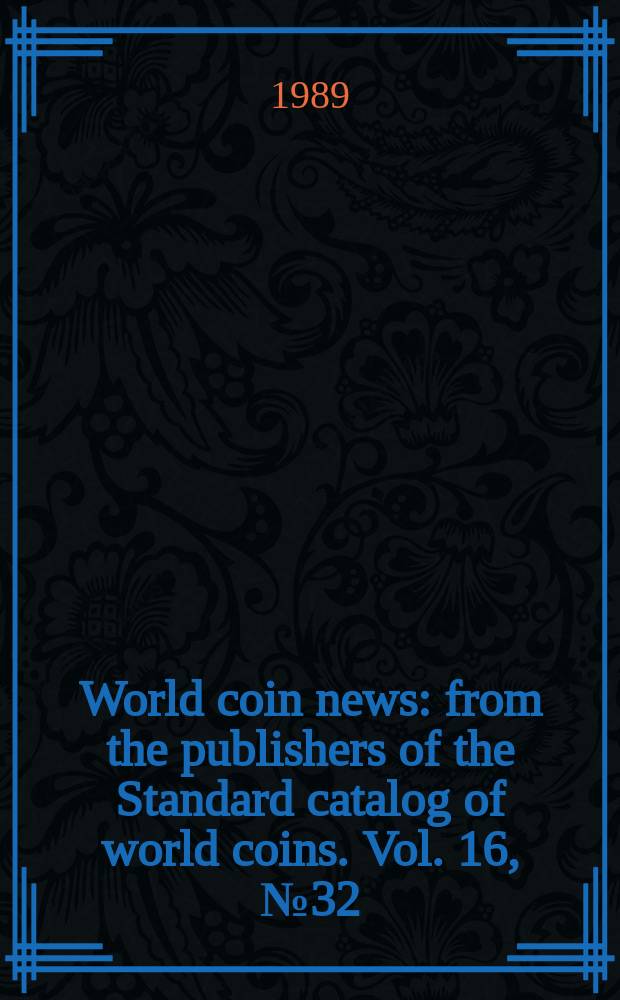 World coin news : from the publishers of the Standard catalog of world coins. Vol. 16, № 32