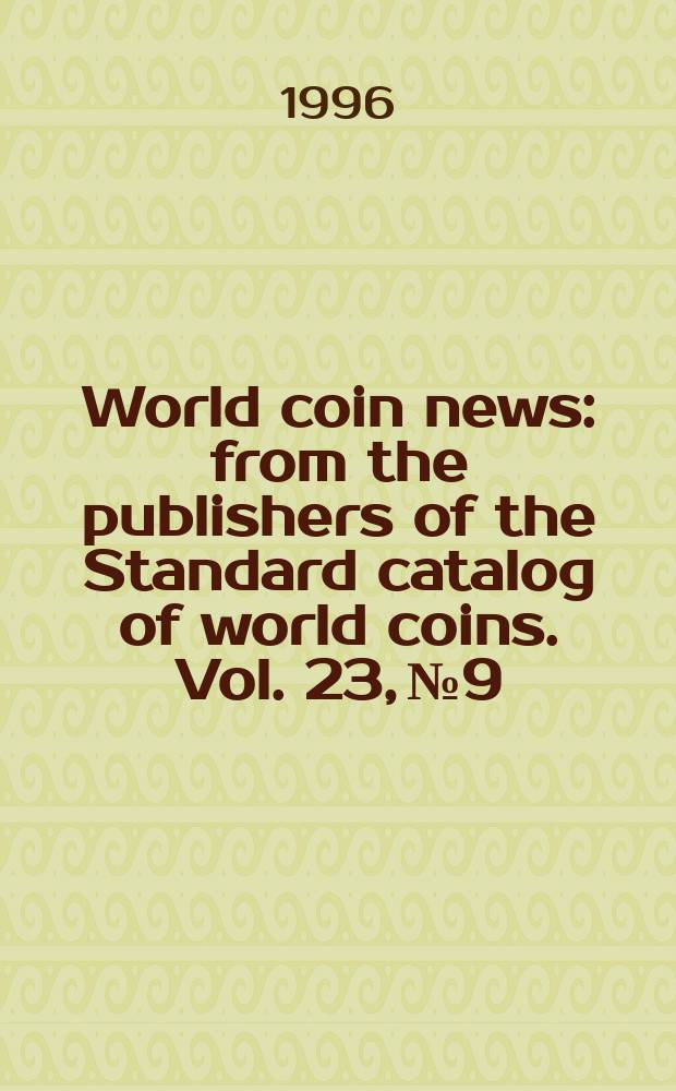 World coin news : from the publishers of the Standard catalog of world coins. Vol. 23, № 9