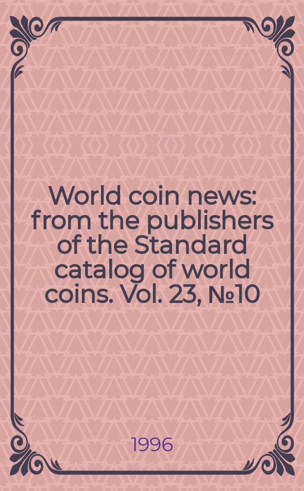 World coin news : from the publishers of the Standard catalog of world coins. Vol. 23, № 10