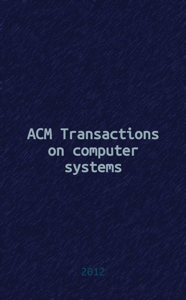 ACM Transactions on computer systems : A publ. of the Assoc. for computing machinery. Vol. 30, № 4