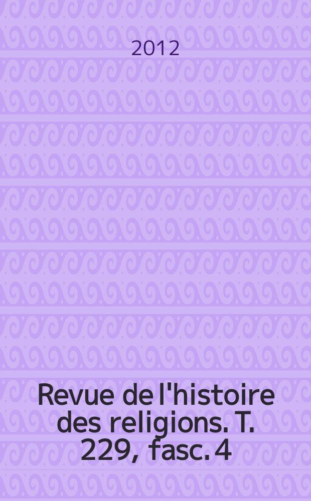 Revue de l'histoire des religions. T. 229, fasc. 4