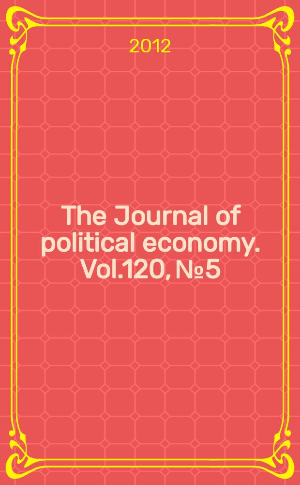The Journal of political economy. Vol.120, № 5