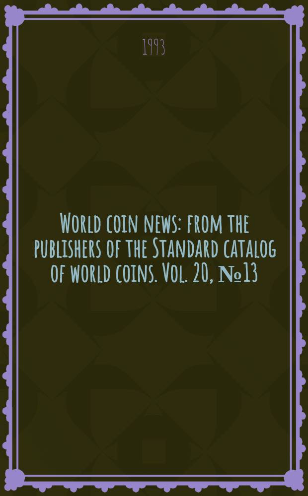 World coin news : from the publishers of the Standard catalog of world coins. Vol. 20, № 13