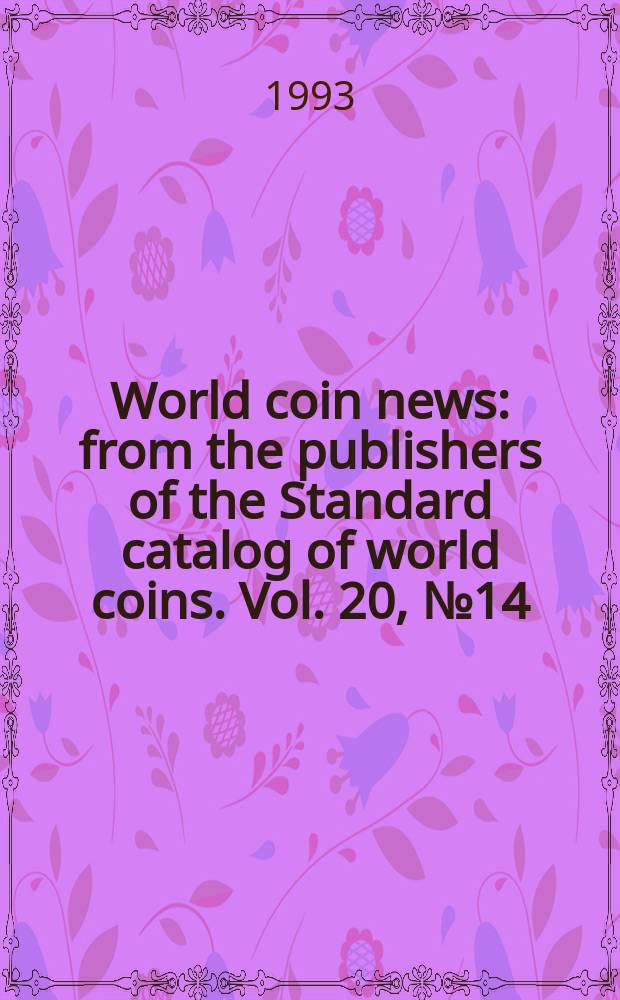 World coin news : from the publishers of the Standard catalog of world coins. Vol. 20, № 14