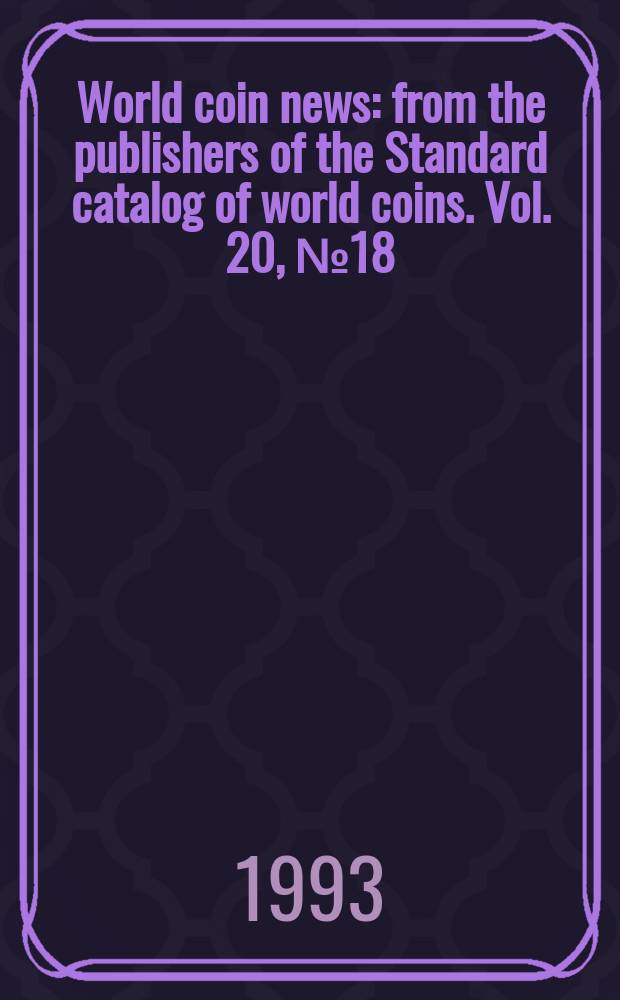 World coin news : from the publishers of the Standard catalog of world coins. Vol. 20, № 18