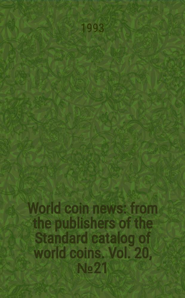 World coin news : from the publishers of the Standard catalog of world coins. Vol. 20, № 21