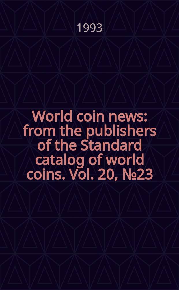 World coin news : from the publishers of the Standard catalog of world coins. Vol. 20, № 23