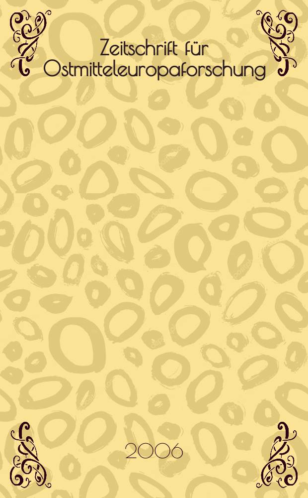 Zeitschrift f&uuml;r Ostmitteleuropaforschung : N. F. der "Zeitschrift f&uuml;r Ostforschung". Jg.55 2006, H.4