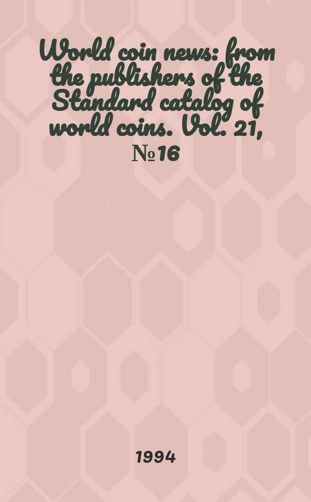 World coin news : from the publishers of the Standard catalog of world coins. Vol. 21, № 16