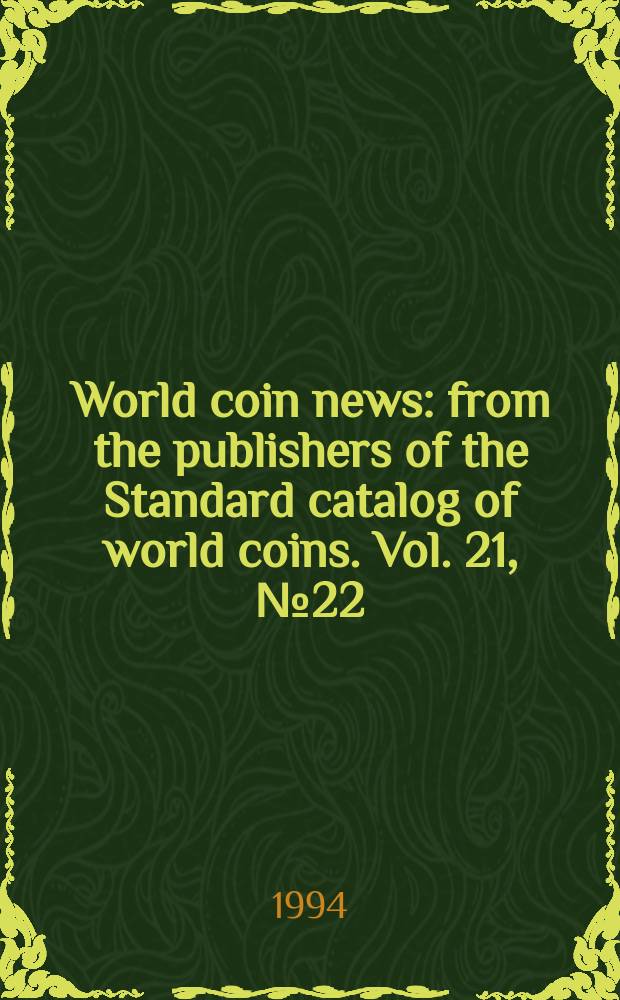World coin news : from the publishers of the Standard catalog of world coins. Vol. 21, № 22