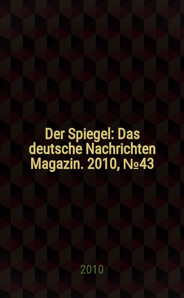 Der Spiegel : Das deutsche Nachrichten Magazin. 2010, № 43