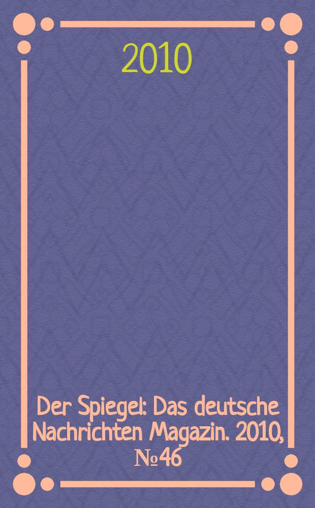 Der Spiegel : Das deutsche Nachrichten Magazin. 2010, № 46