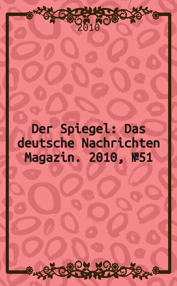 Der Spiegel : Das deutsche Nachrichten Magazin. 2010, № 51