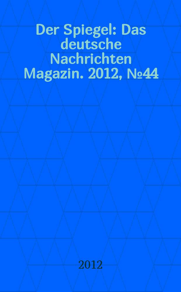 Der Spiegel : Das deutsche Nachrichten Magazin. 2012, № 44