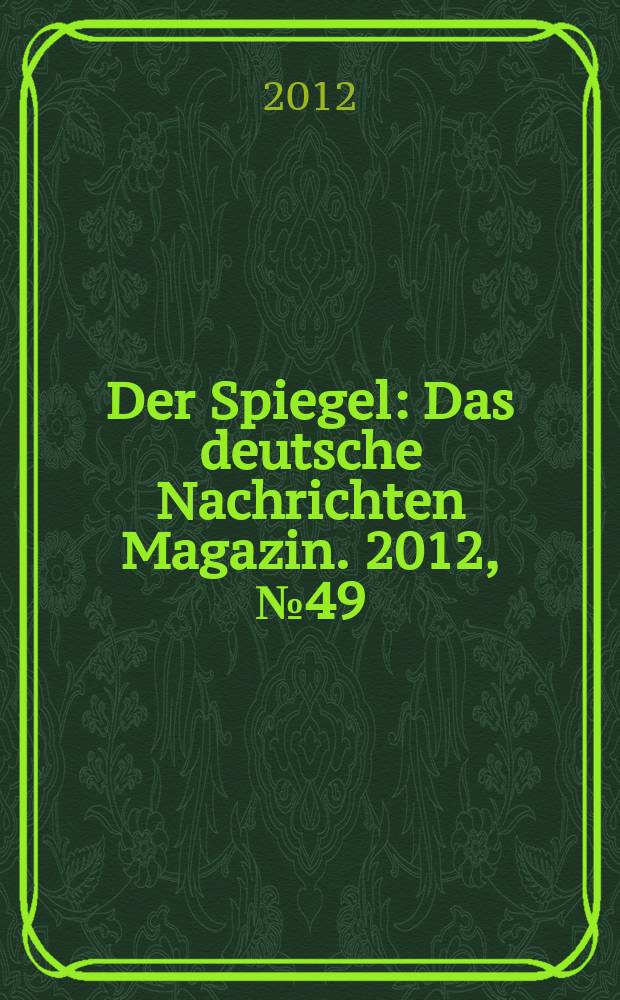 Der Spiegel : Das deutsche Nachrichten Magazin. 2012, № 49