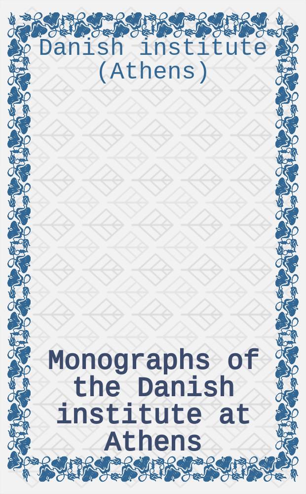Monographs of the Danish institute at Athens = Монографии Датского Института истории Афин