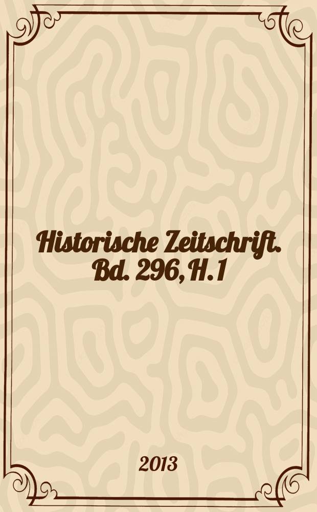 Historische Zeitschrift. Bd. 296, H. 1