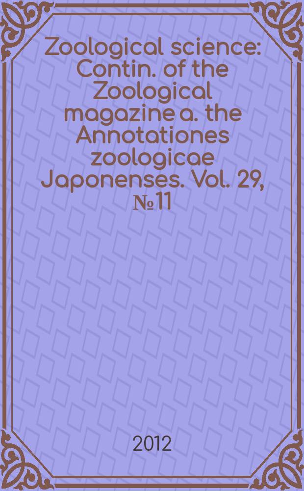 Zoological science : Contin. of the Zoological magazine a. the Annotationes zoologicae Japonenses. Vol. 29, № 11
