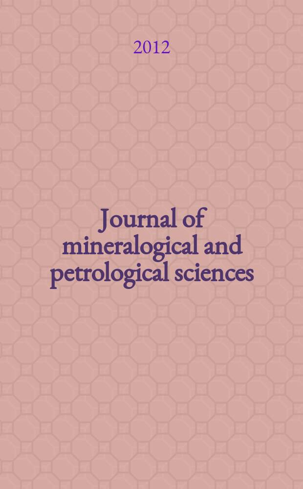 Journal of mineralogical and petrological sciences : The successor journal to both "Journal of mineralogy, petrology and econ. geology" and "Mineralogical journal". Vol. 107, № 6