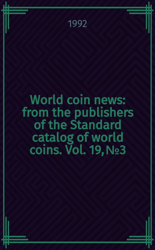World coin news : from the publishers of the Standard catalog of world coins. Vol. 19, № 3