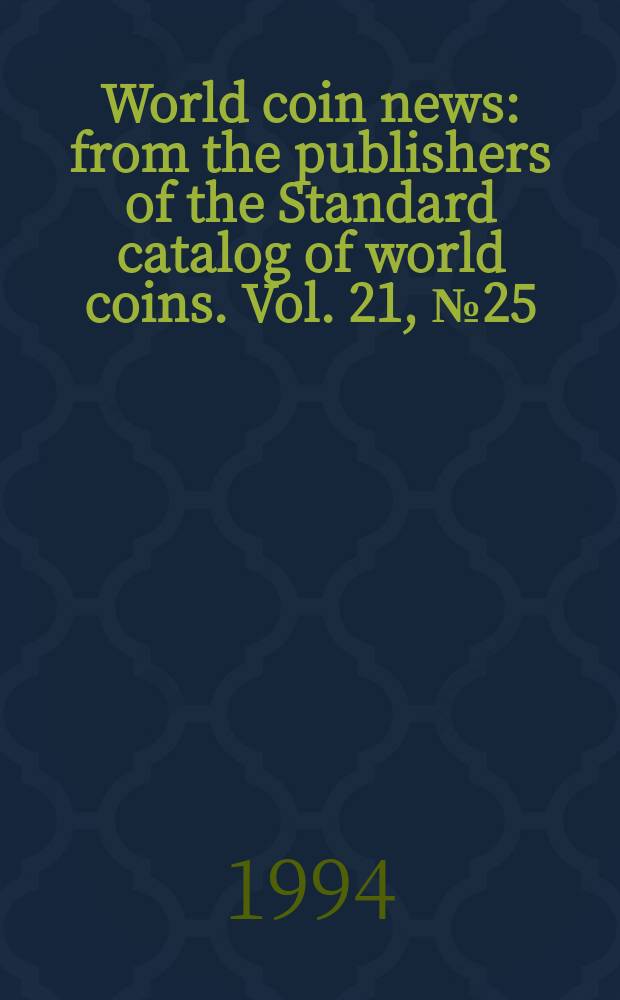 World coin news : from the publishers of the Standard catalog of world coins. Vol. 21, № 25