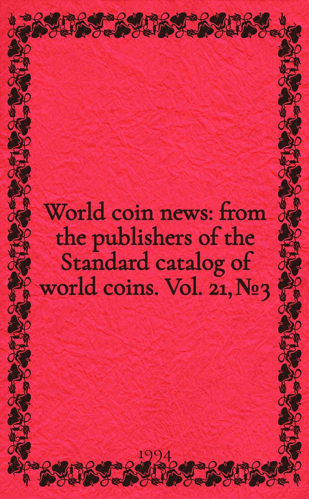 World coin news : from the publishers of the Standard catalog of world coins. Vol. 21, № 3