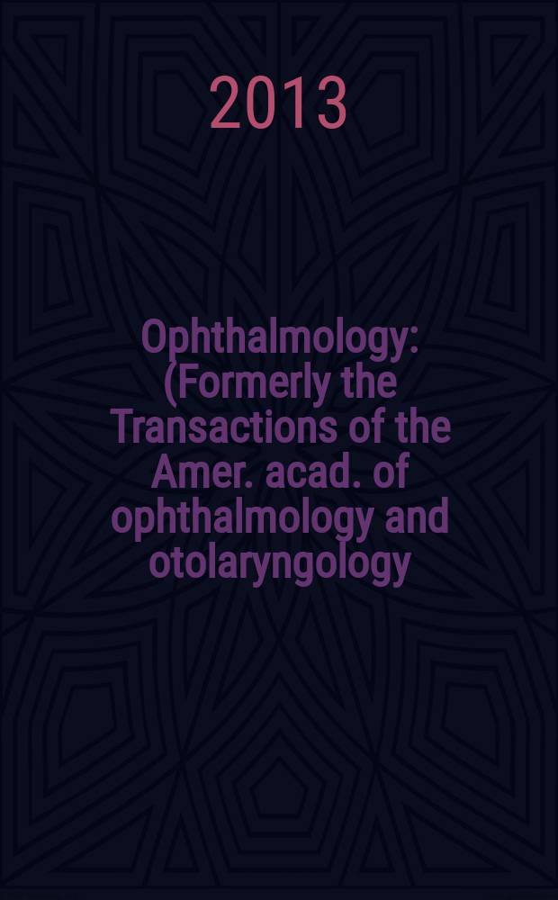 Ophthalmology : (Formerly the Transactions of the Amer. acad. of ophthalmology and otolaryngology). Vol. 120, № 2