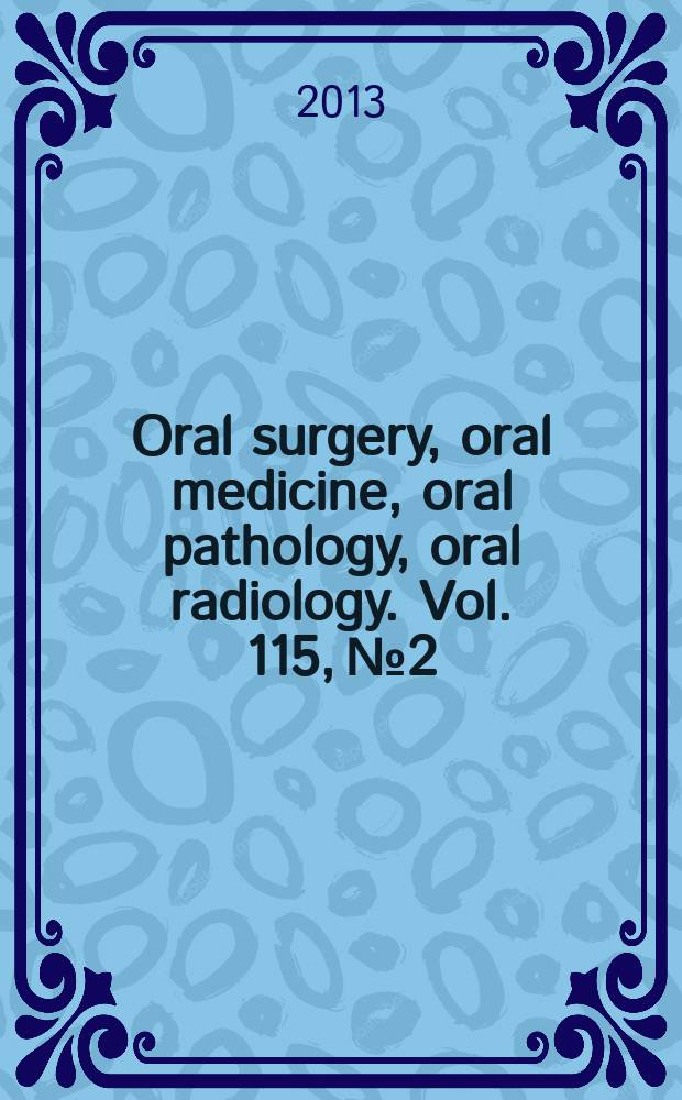 Oral surgery, oral medicine, oral pathology, oral radiology. Vol. 115, № 2