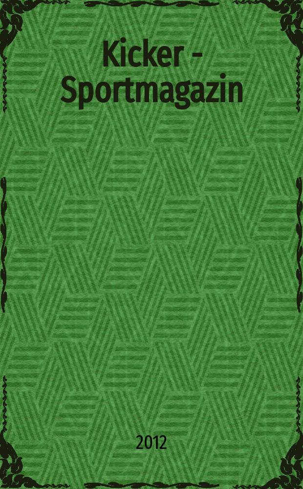 Kicker - Sportmagazin : Deutschlands gr&ouml;sste Sportzeitung. 2012, № 91