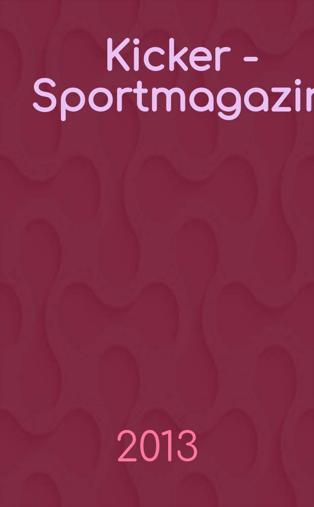 Kicker - Sportmagazin : Deutschlands gr&ouml;sste Sportzeitung. 2013, № 9