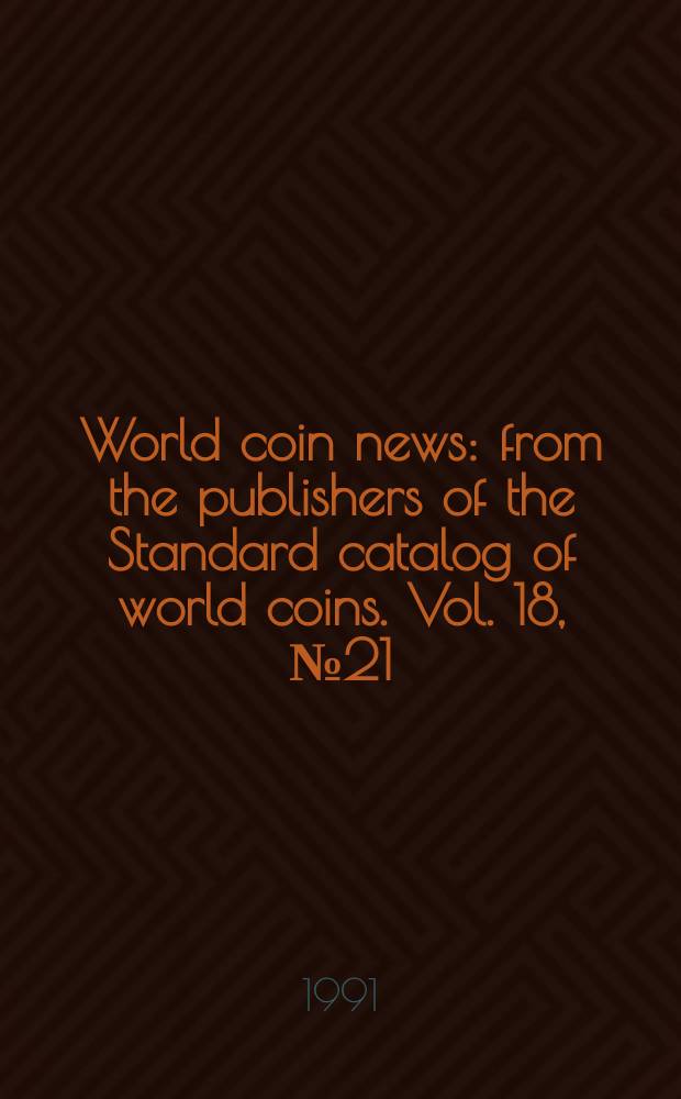 World coin news : from the publishers of the Standard catalog of world coins. Vol. 18, № 21