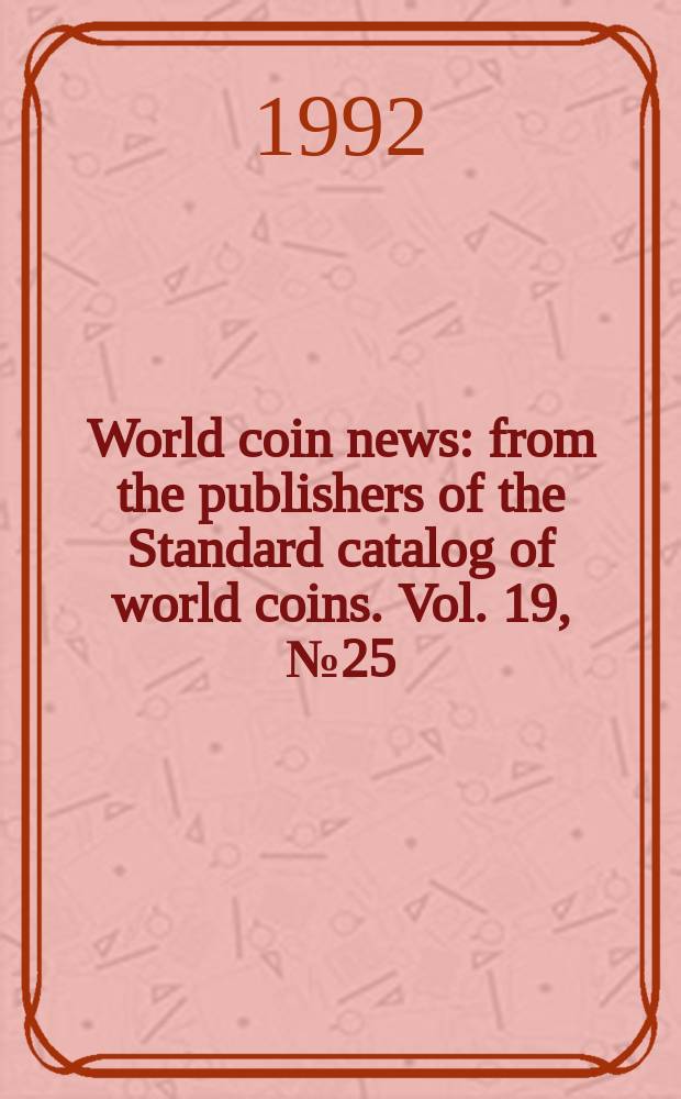 World coin news : from the publishers of the Standard catalog of world coins. Vol. 19, № 25