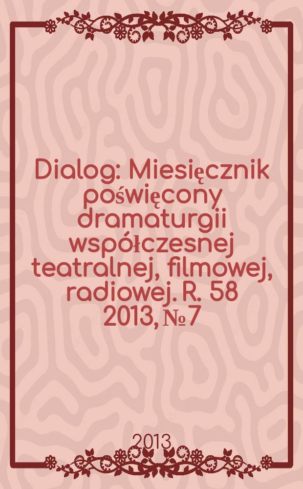 Dialog : Miesięcznik poświęcony dramaturgii wsp&oacute;łczesnej teatralnej, filmowej, radiowej. R. 58 2013, № 7/8 (680/681)