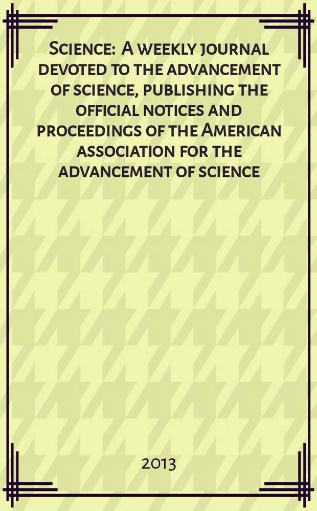 Science : A weekly journal devoted to the advancement of science, publishing the official notices and proceedings of the American association for the advancement of science. Vol. 339, № 6119